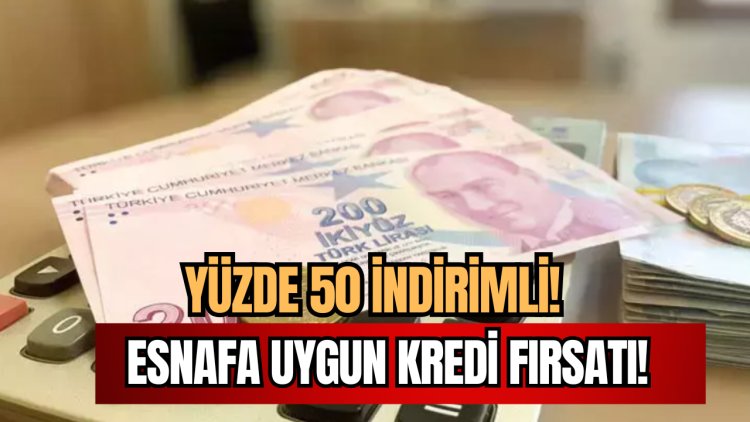 Esnafa Yüzde 50 İndirimli Kredi Fırsatı!